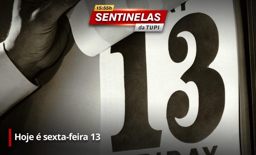 Sexta-feira 13, especial sentinelas da Tupi